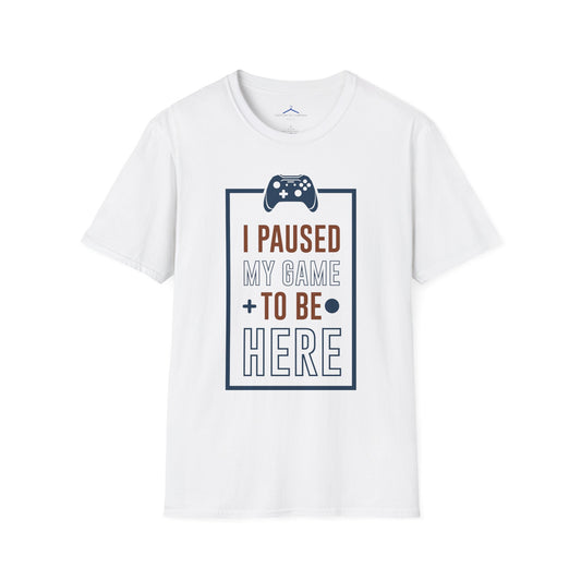 I Paused My Game to be here Gamer Tee