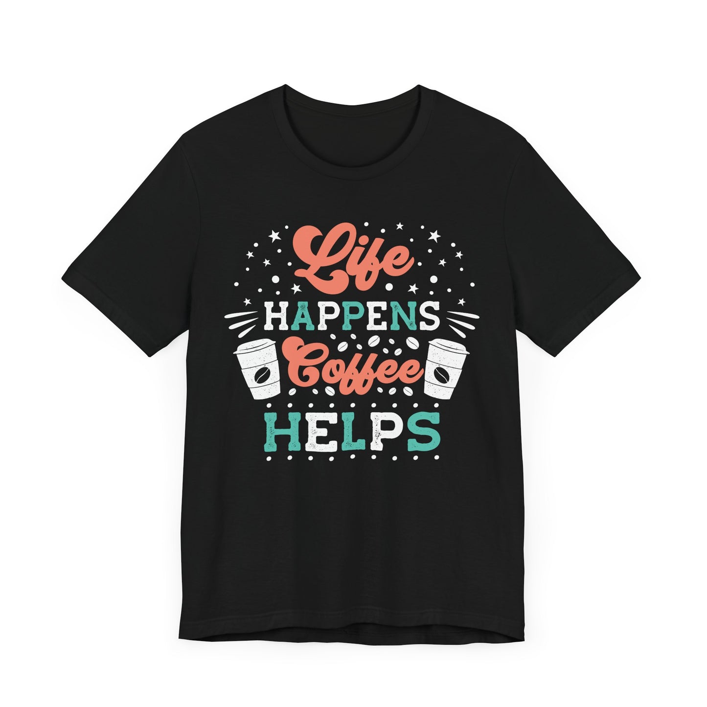 Life Happens - Coffee Tee