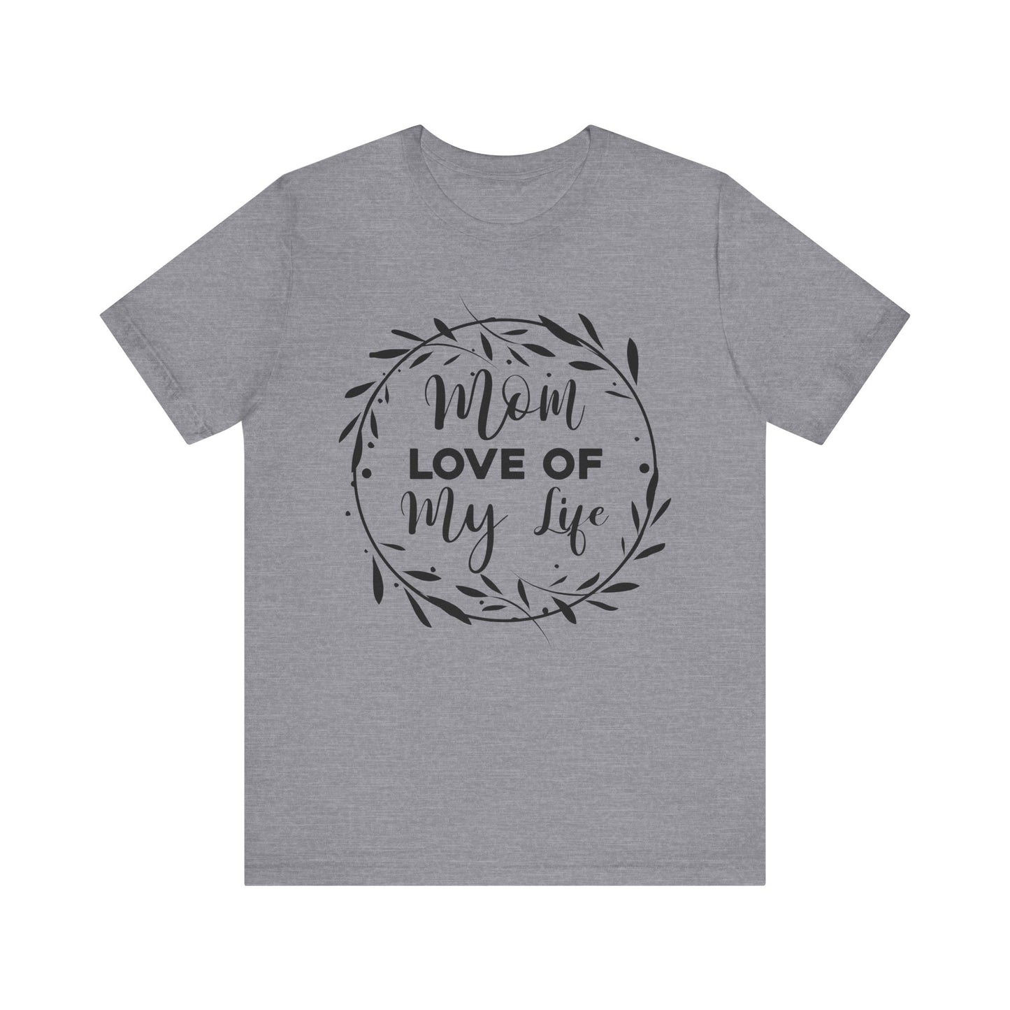 Mom Love of My Life Family Tee