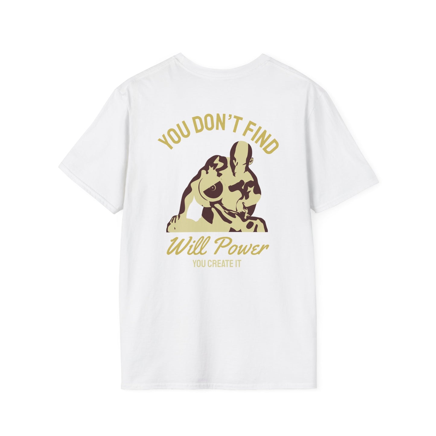 You Don't Find Will Power You Create it Fitness T-Shirt