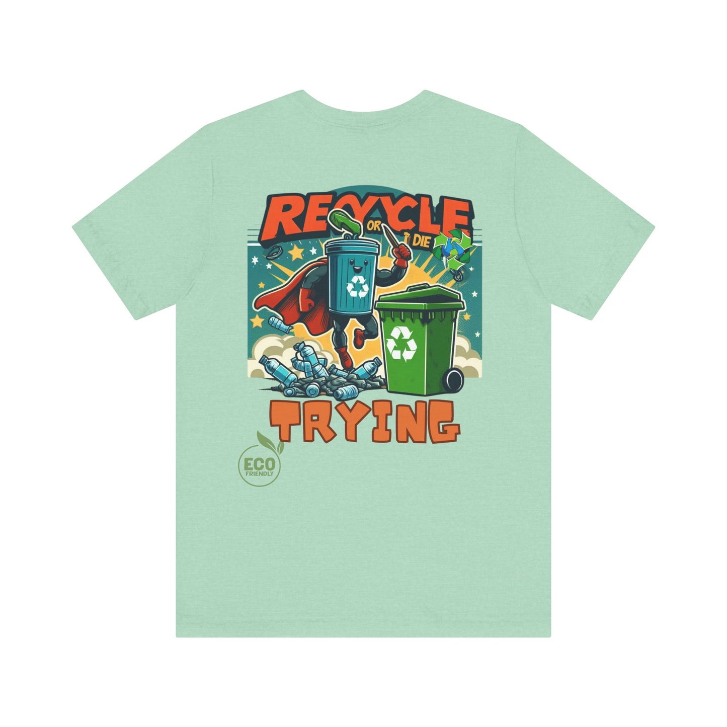 Recycle or Die Trying -- Eco Tee