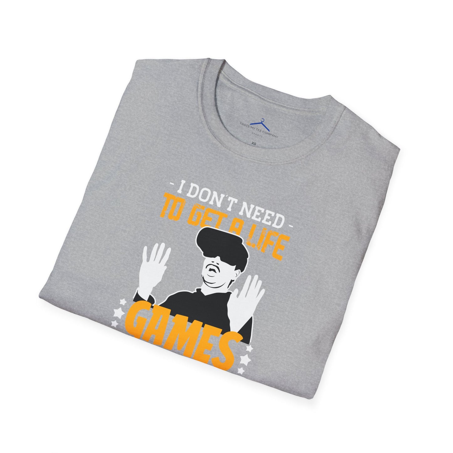 I Dont Need To Get a Life Gamer Tee