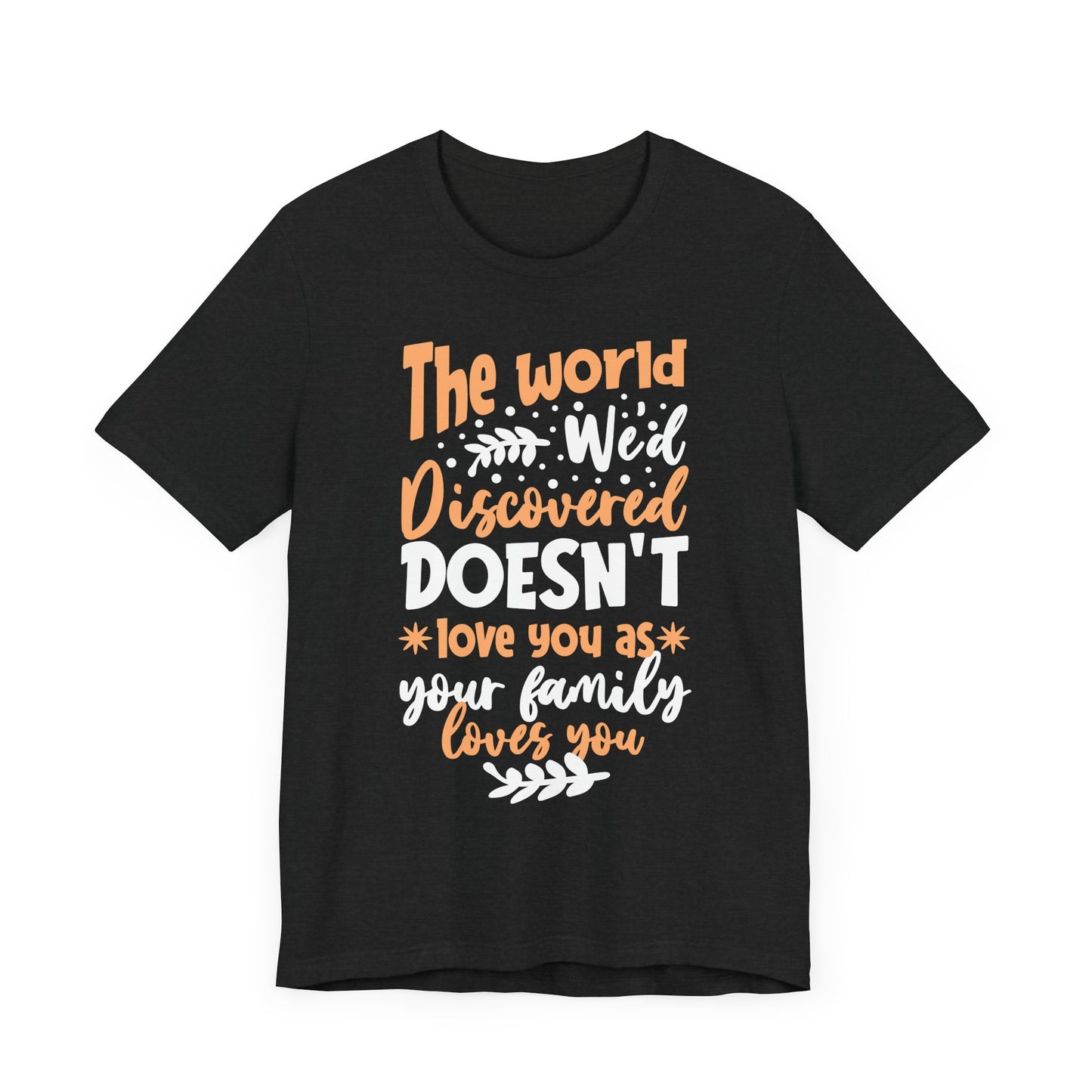 Love You As Your Family Loves You Family Tee