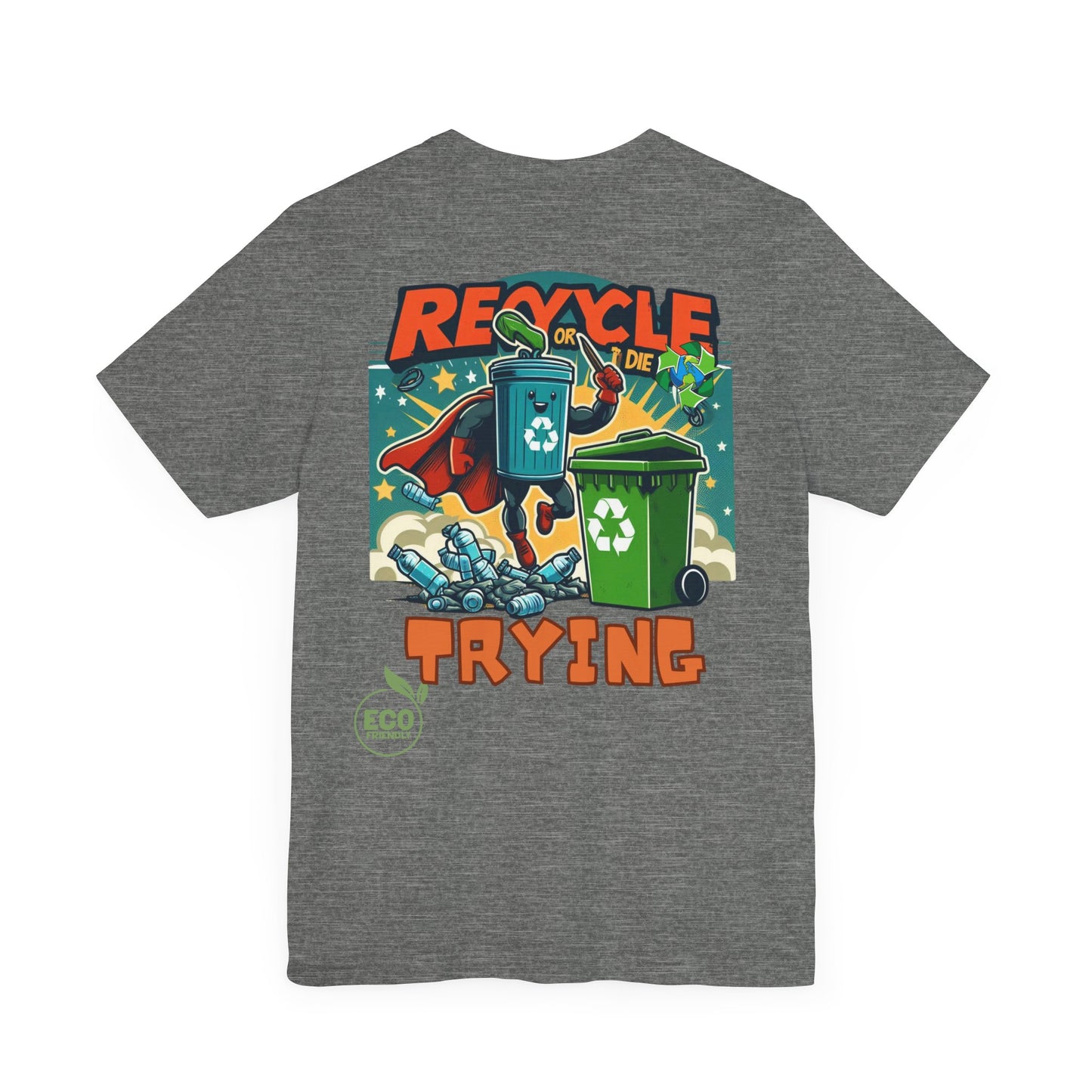 Recycle or Die Trying -- Eco Tee