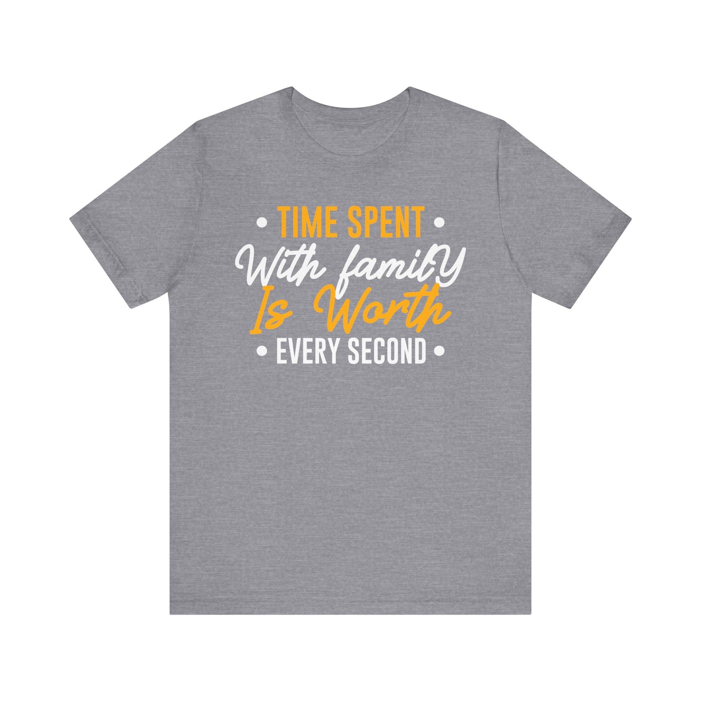 Time Spent With Family Is Worth Every Second Family Tee