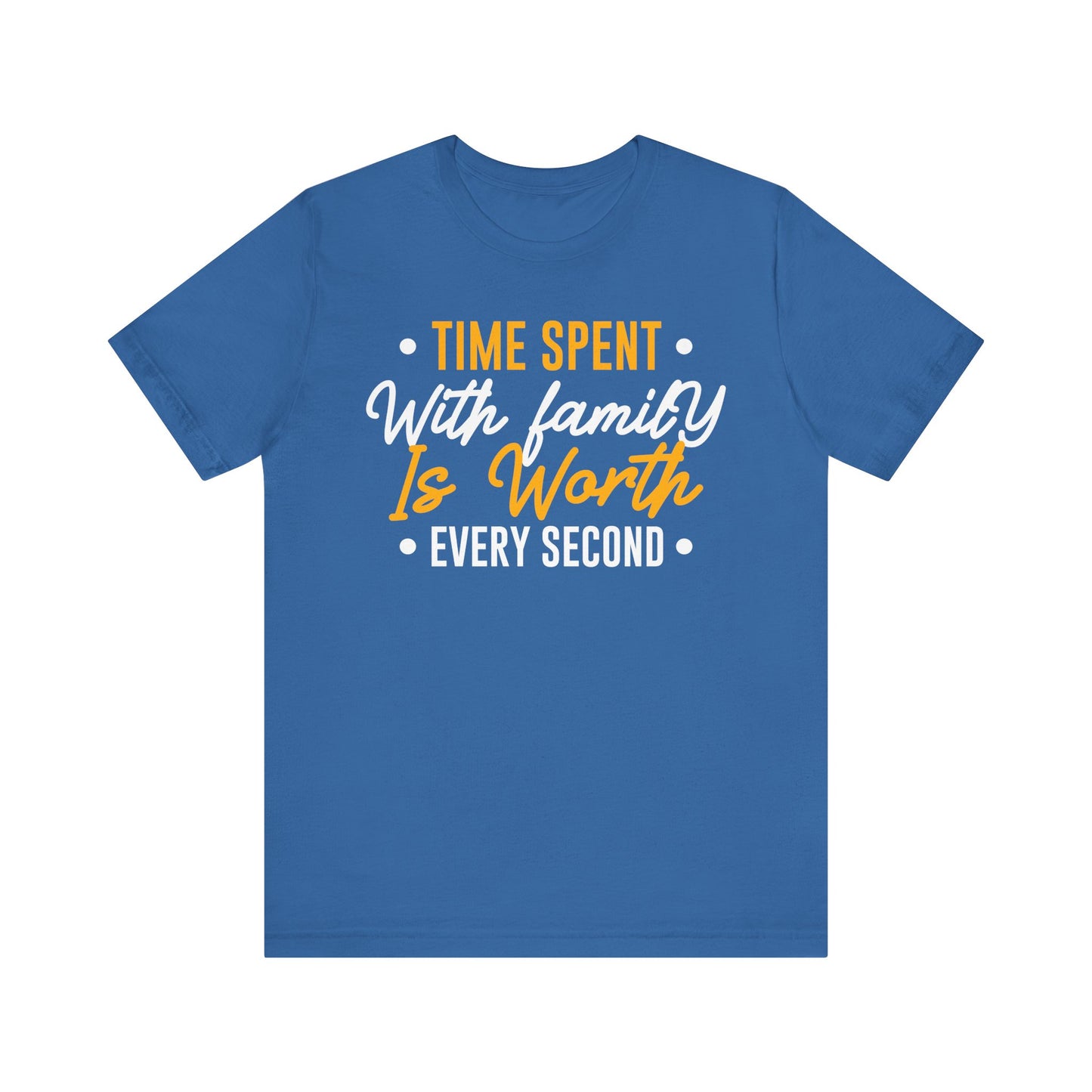 Time Spent With Family Is Worth Every Second Family Tee