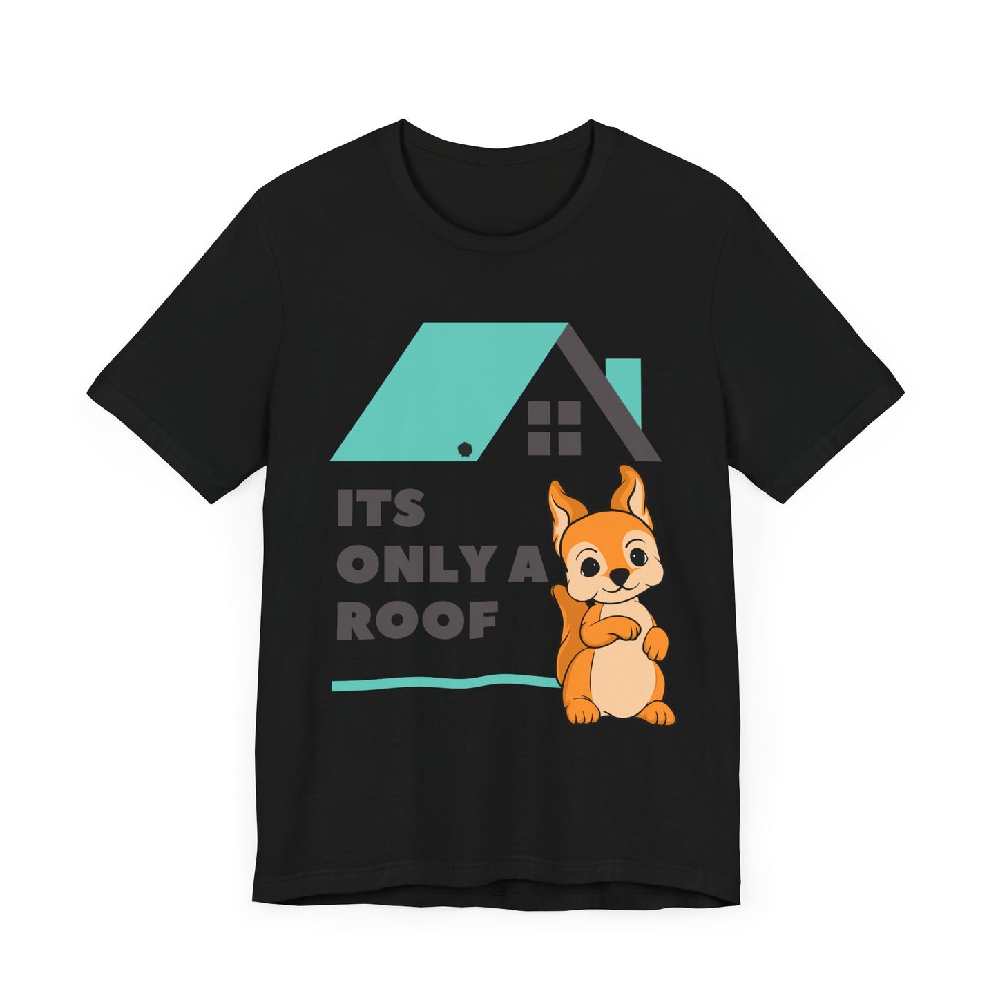 Funny Sarcastic Pets Tee - It's only a roof
