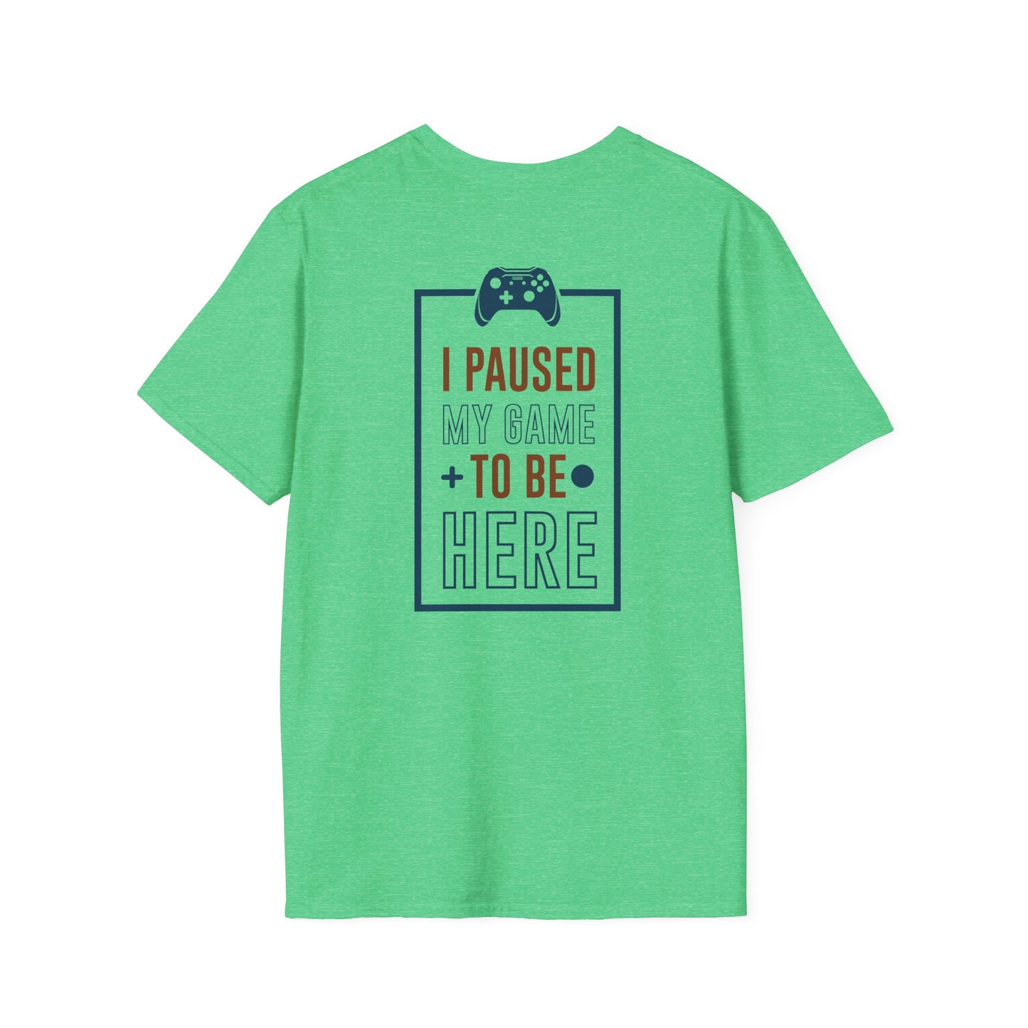 I Paused My Game to be here Gamer Tee