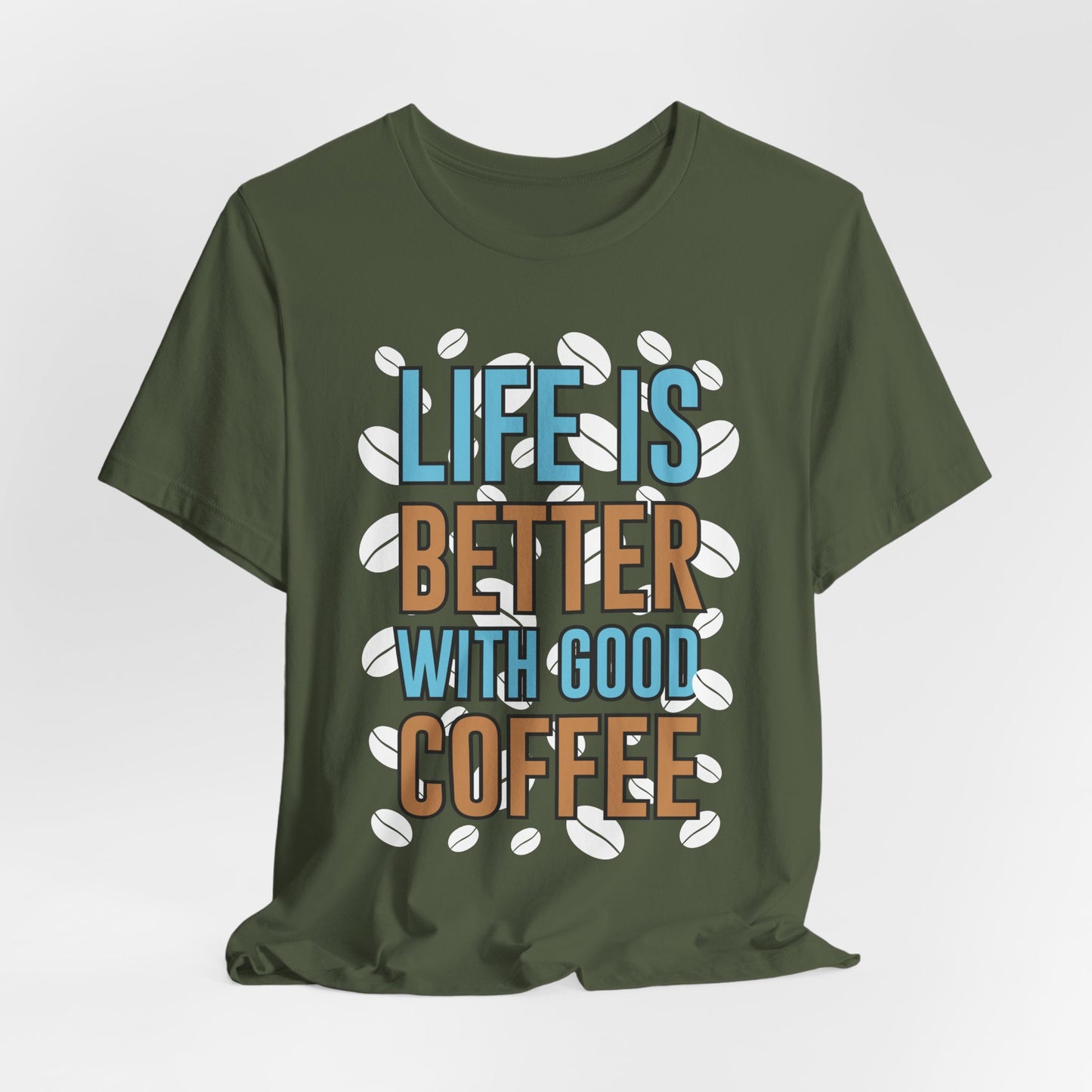 Life Is Better With Good Coffee - Coffee Tee