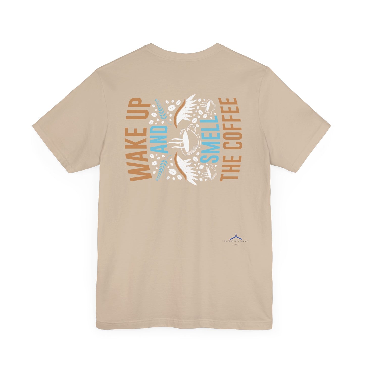 Wake up and Smell the Coffee - Coffee Tee