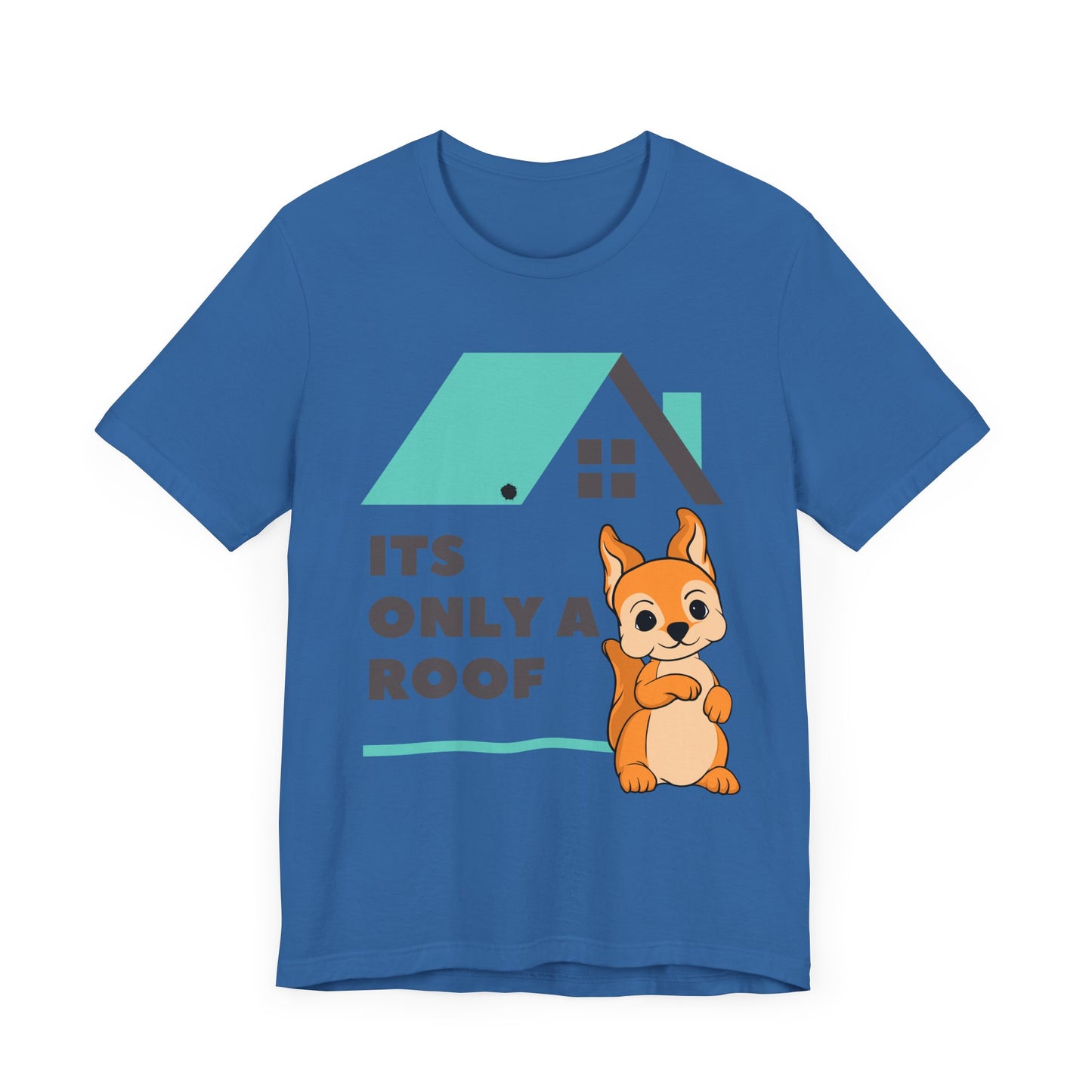 Funny Sarcastic Pets Tee - It's only a roof