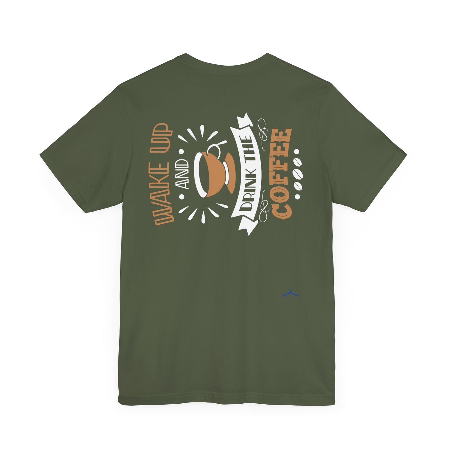 Wake Up And Drink The Coffee - Coffee Tee