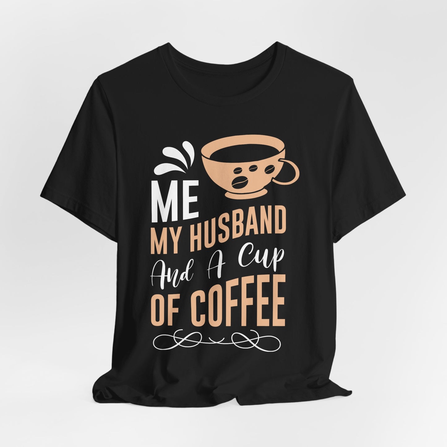 Me, My Husband And a Cup of Coffee - Coffee Tee