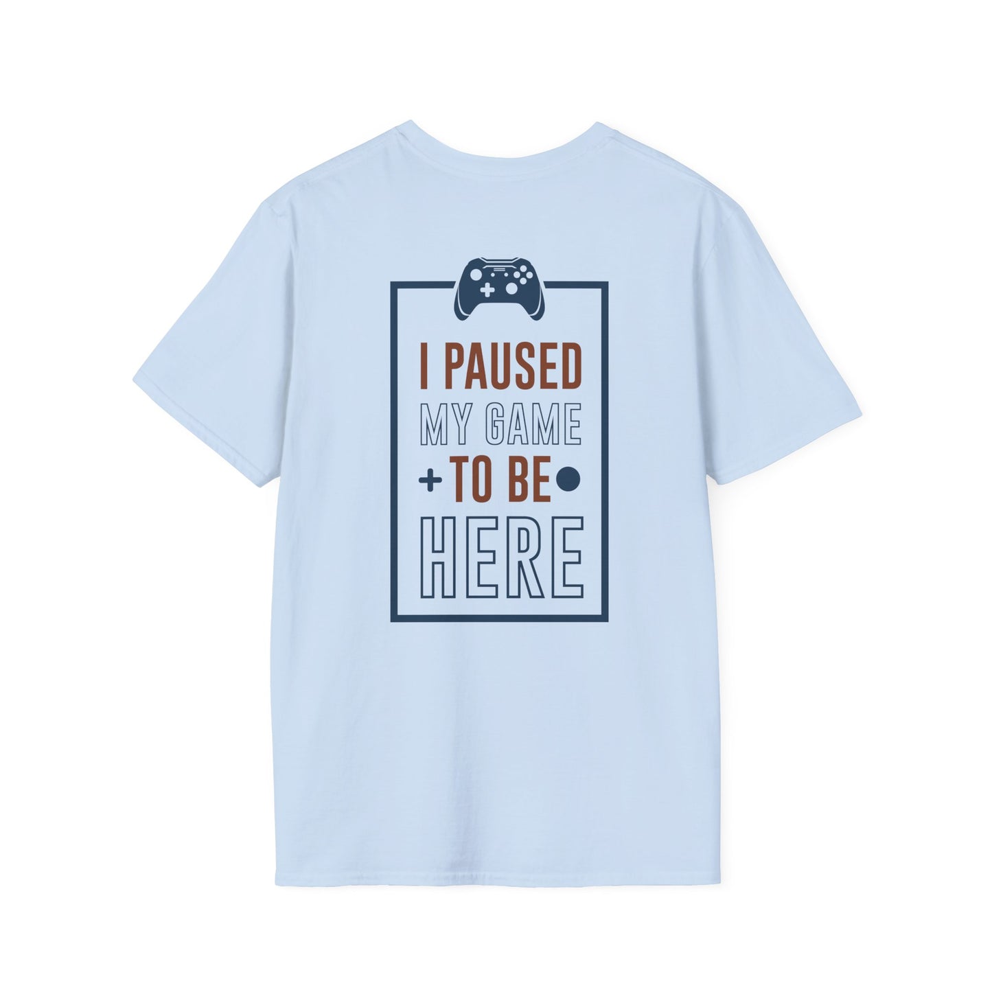 I Paused My Game to be here Gamer Tee