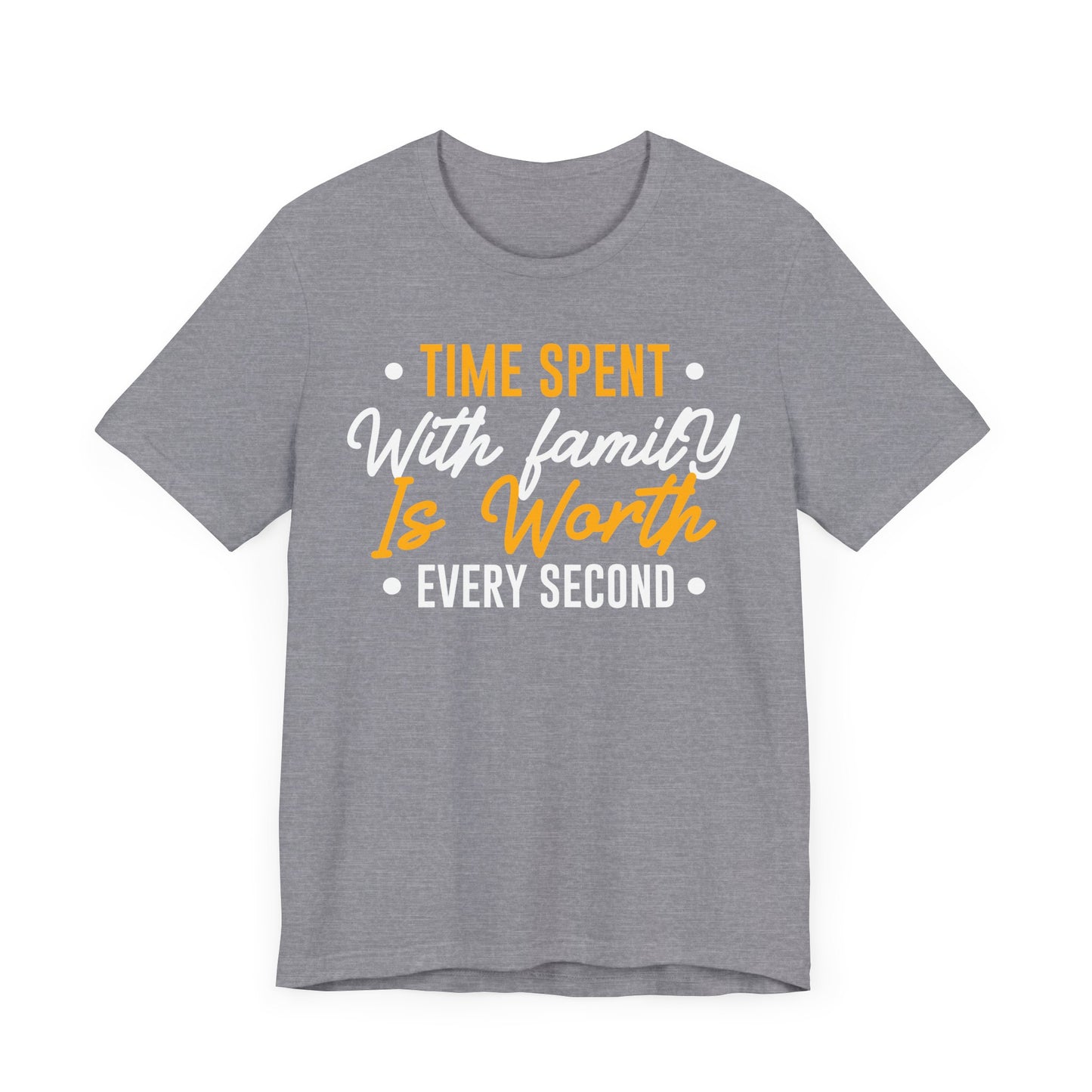 Time Spent With Family Is Worth Every Second Family Tee