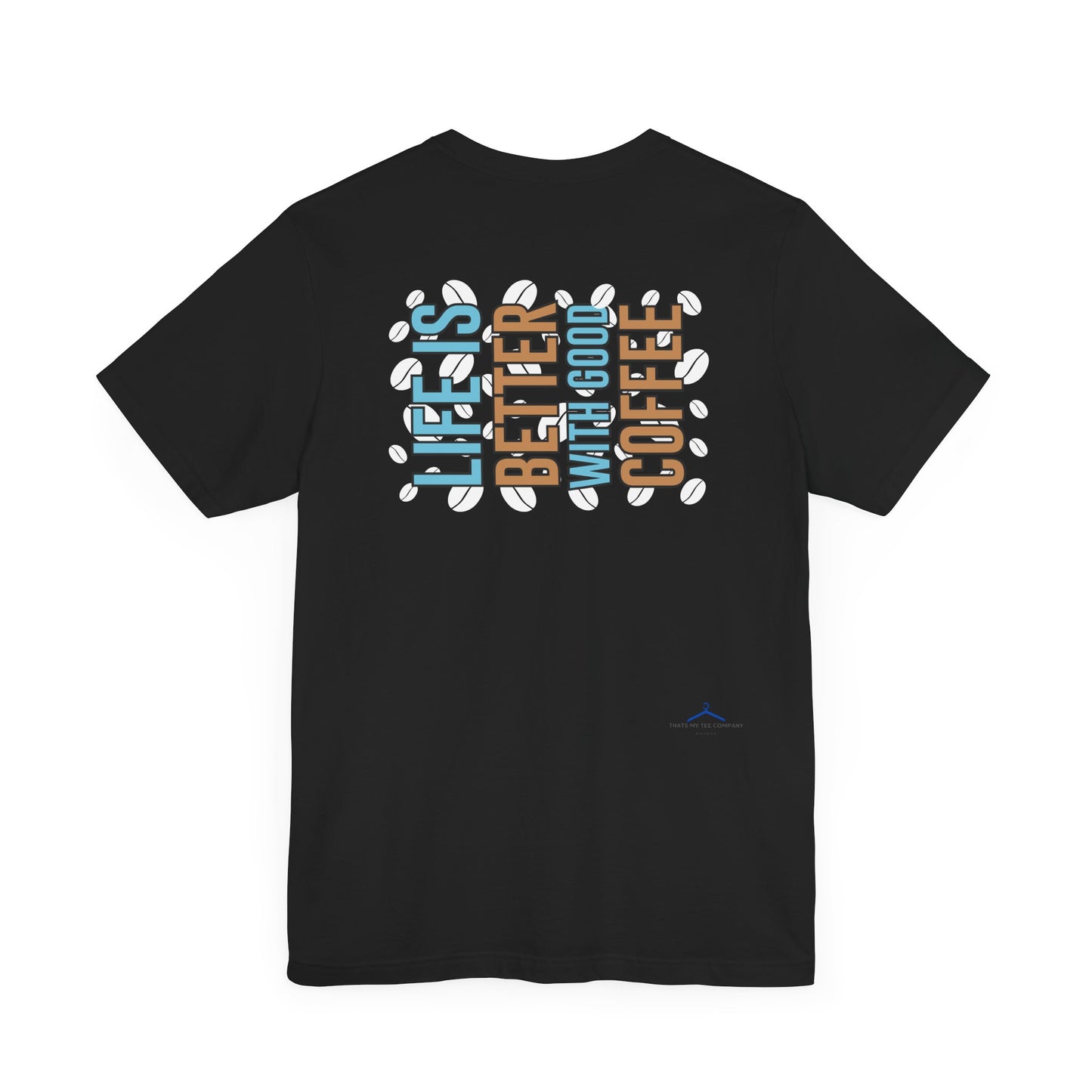 Life Is Better With Good Coffee - Coffee Tee