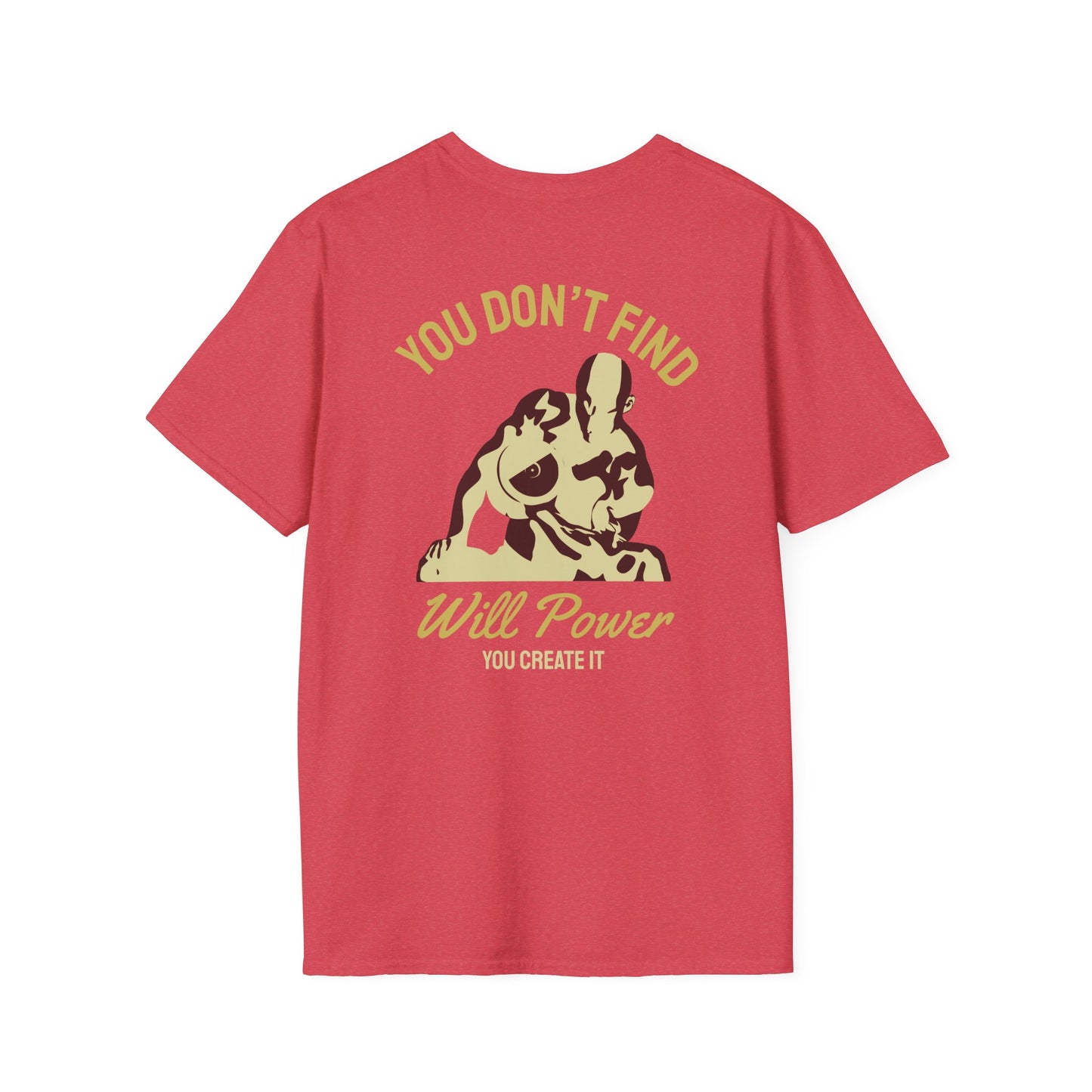 You Don't Find Will Power You Create it Fitness T-Shirt