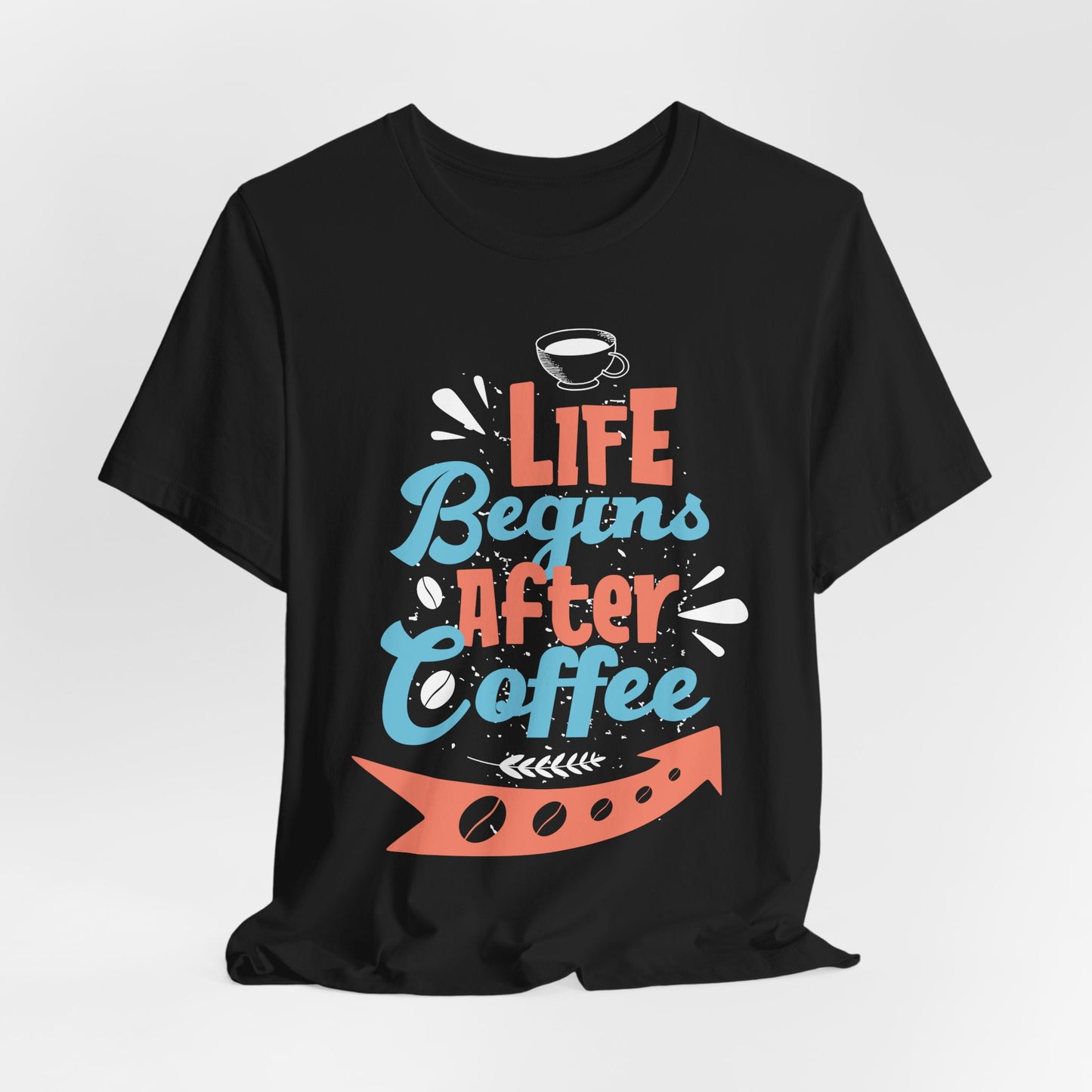 Life Begins After Coffee - Coffee Tee
