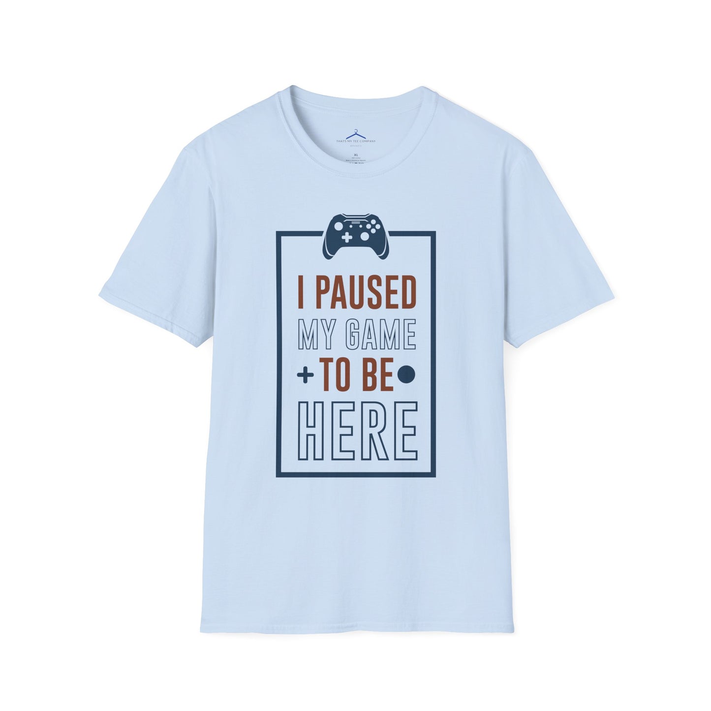 I Paused My Game to be here Gamer Tee