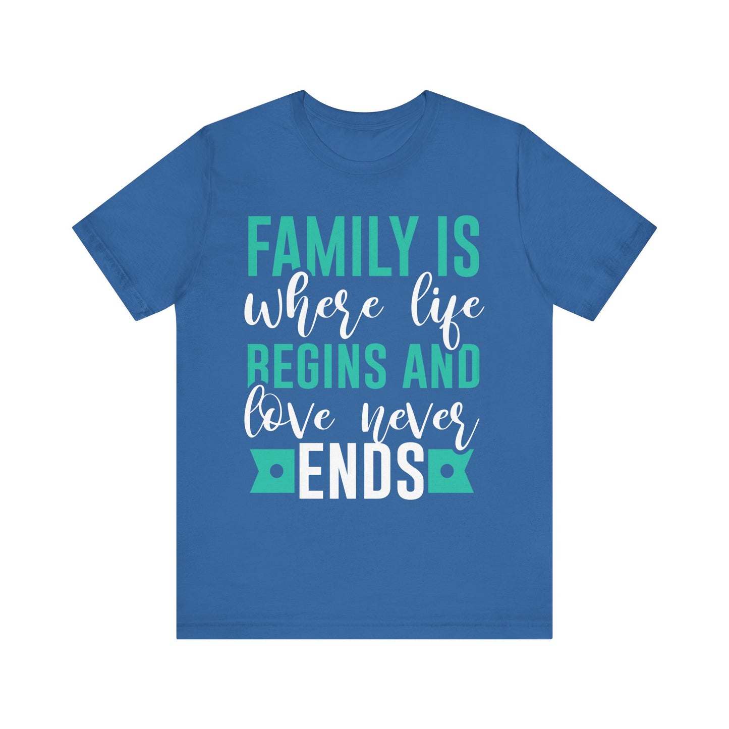 Family Is Where Life Begins And Love Never Ends Family Tee