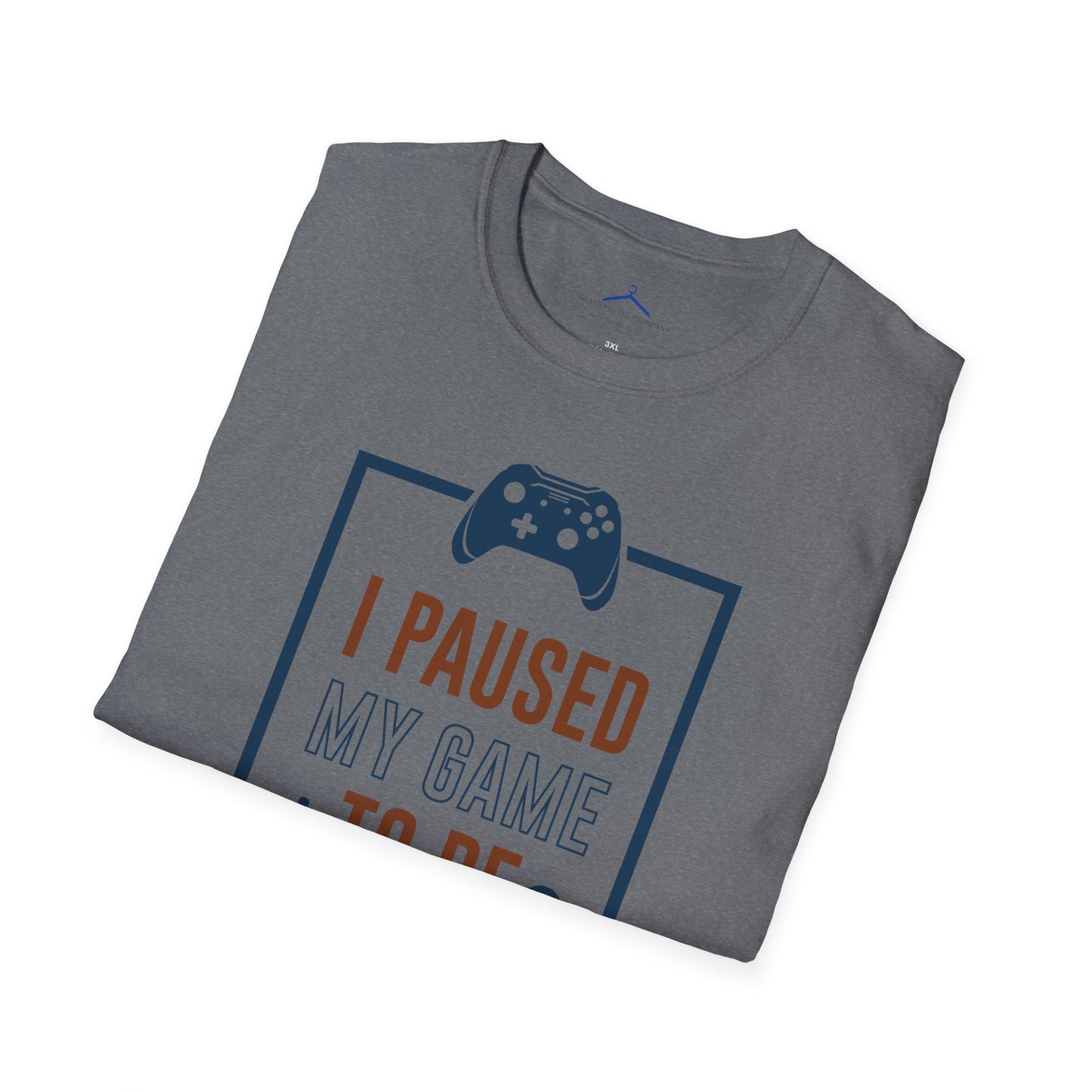 I Paused My Game to be here Gamer Tee