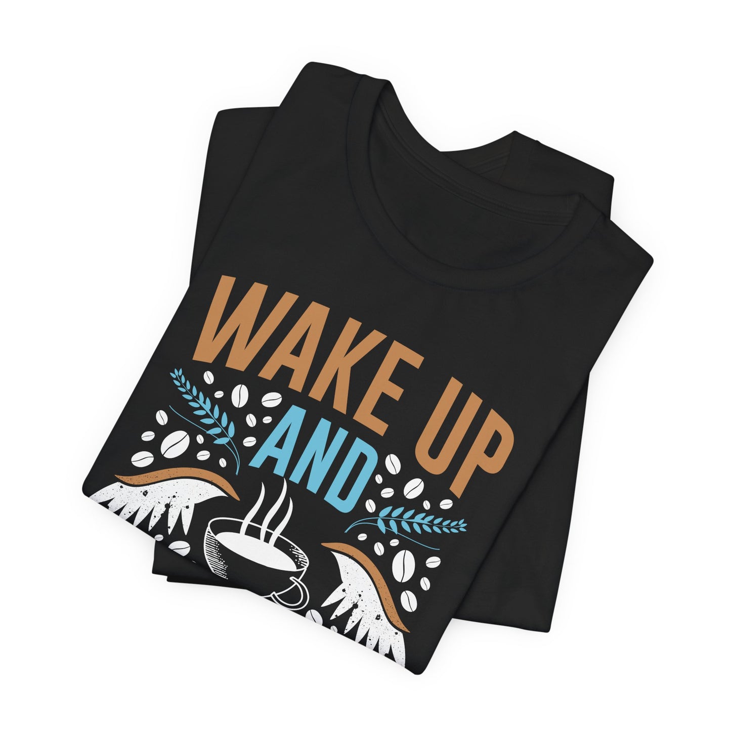 Wake up and Smell the Coffee - Coffee Tee