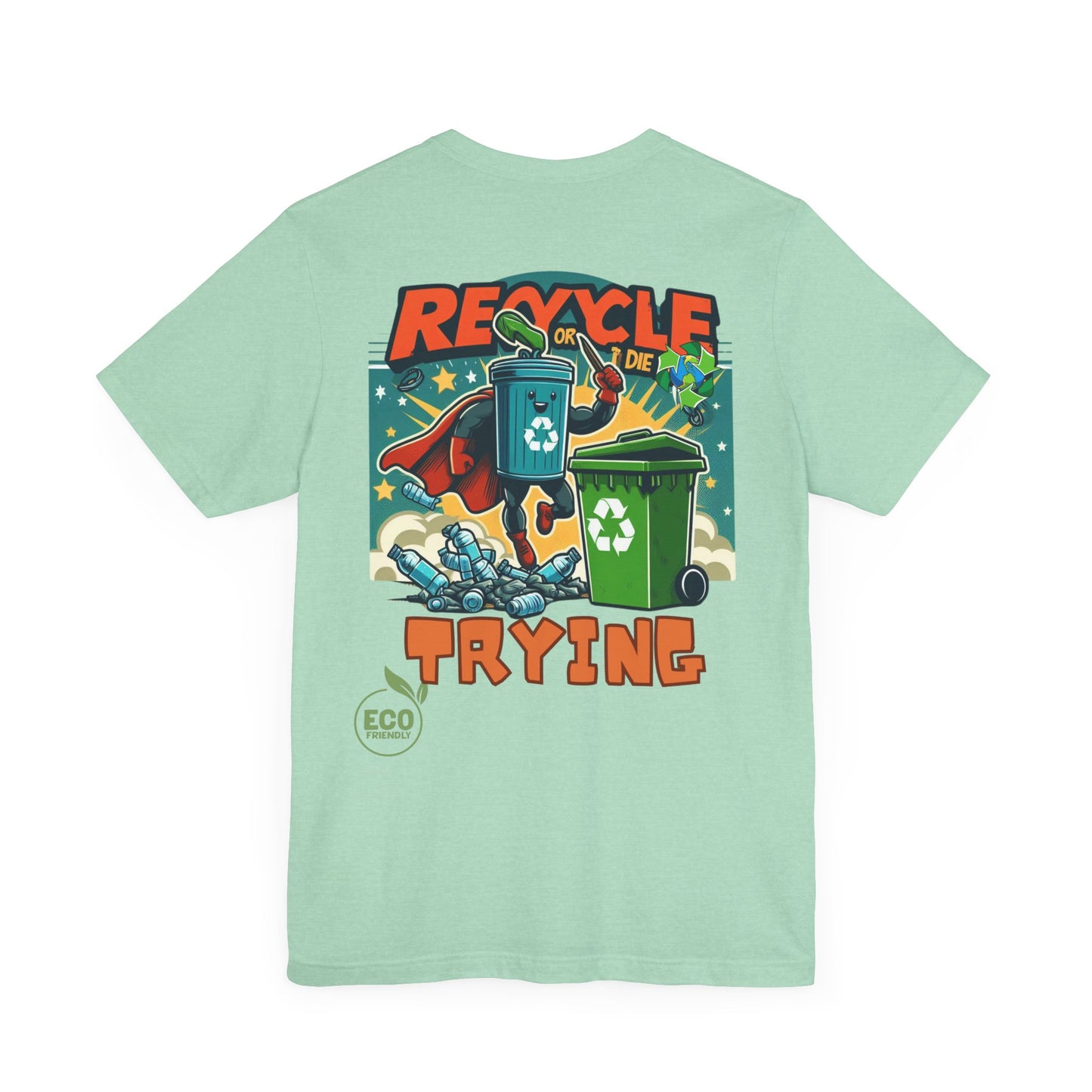 Recycle or Die Trying -- Eco Tee