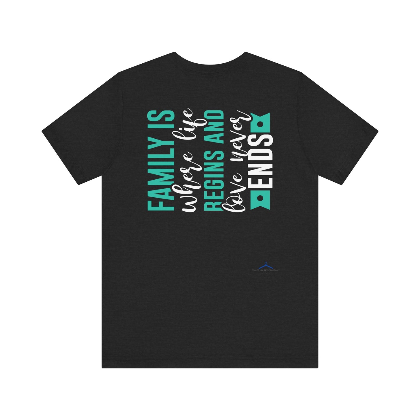 Family Is Where Life Begins And Love Never Ends Family Tee