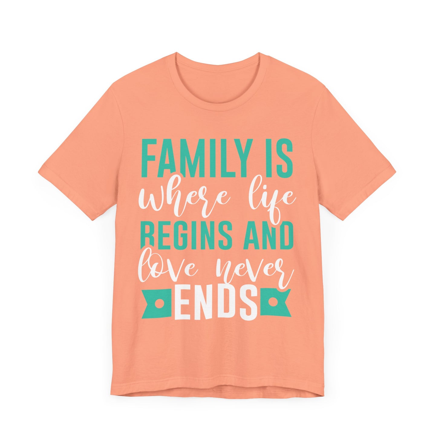 Family Is Where Life Begins And Love Never Ends Family Tee
