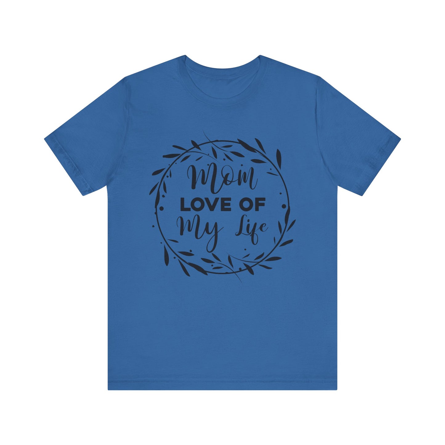 Mom Love of My Life Family Tee