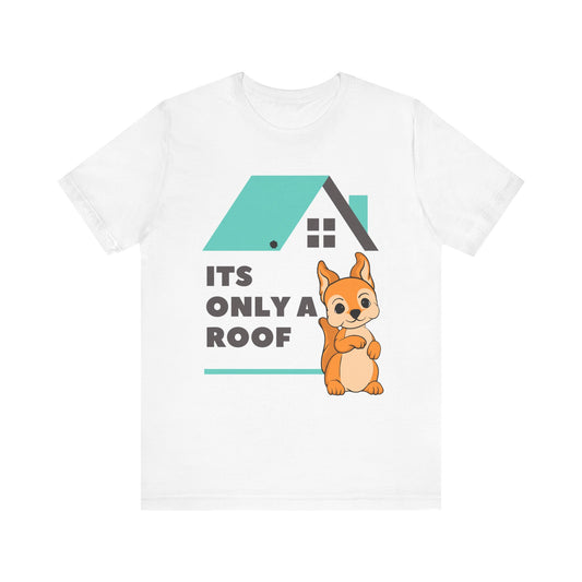 Funny Sarcastic Pets Tee - It's only a roof