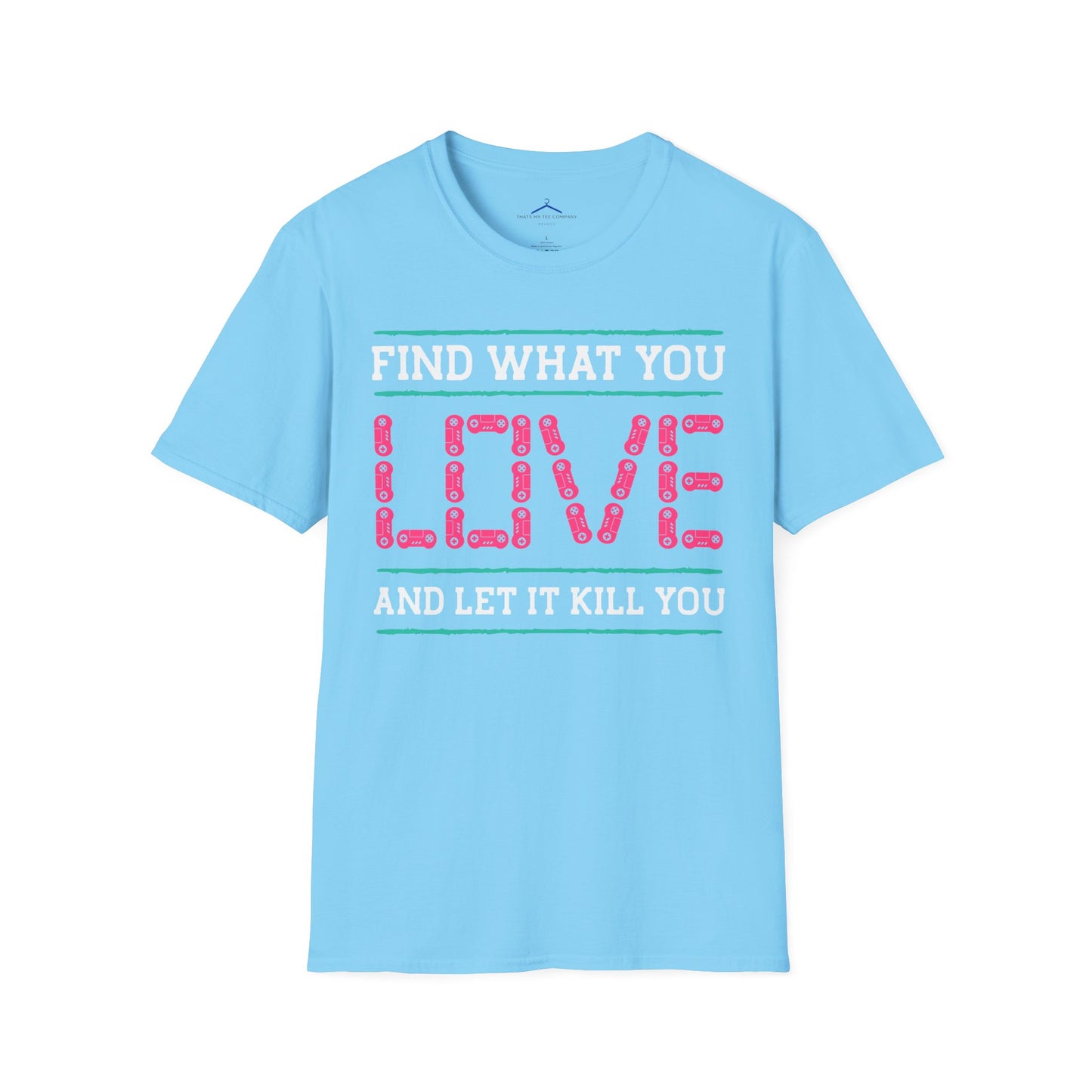 Find What You Love and Let it Kill You Gamer Tee