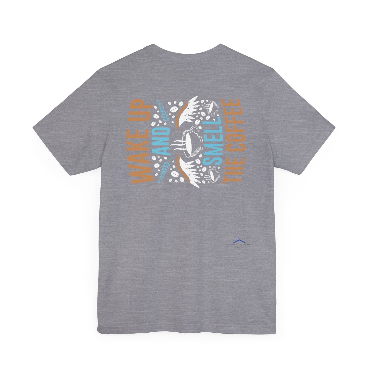 Wake up and Smell the Coffee - Coffee Tee
