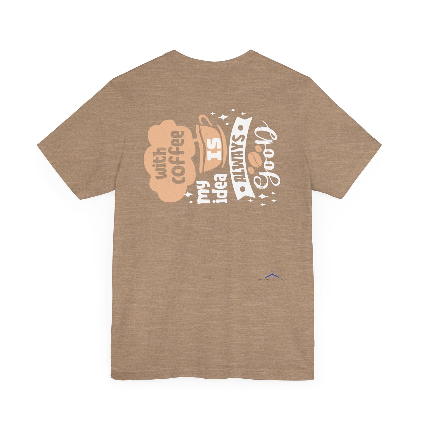 With Coffee My Idea - Coffee Tee