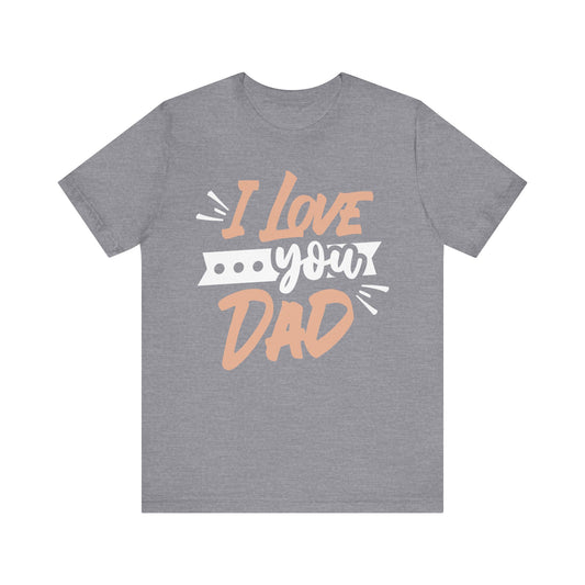 I Love You Dad Family Tee