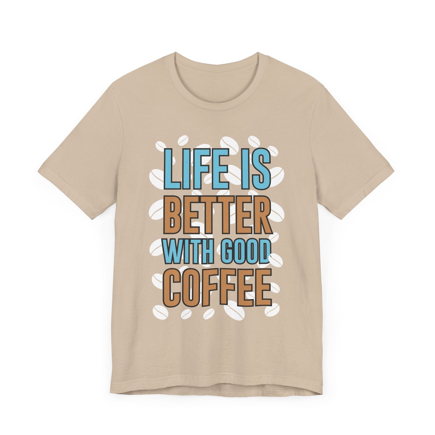 Life Is Better With Good Coffee - Coffee Tee