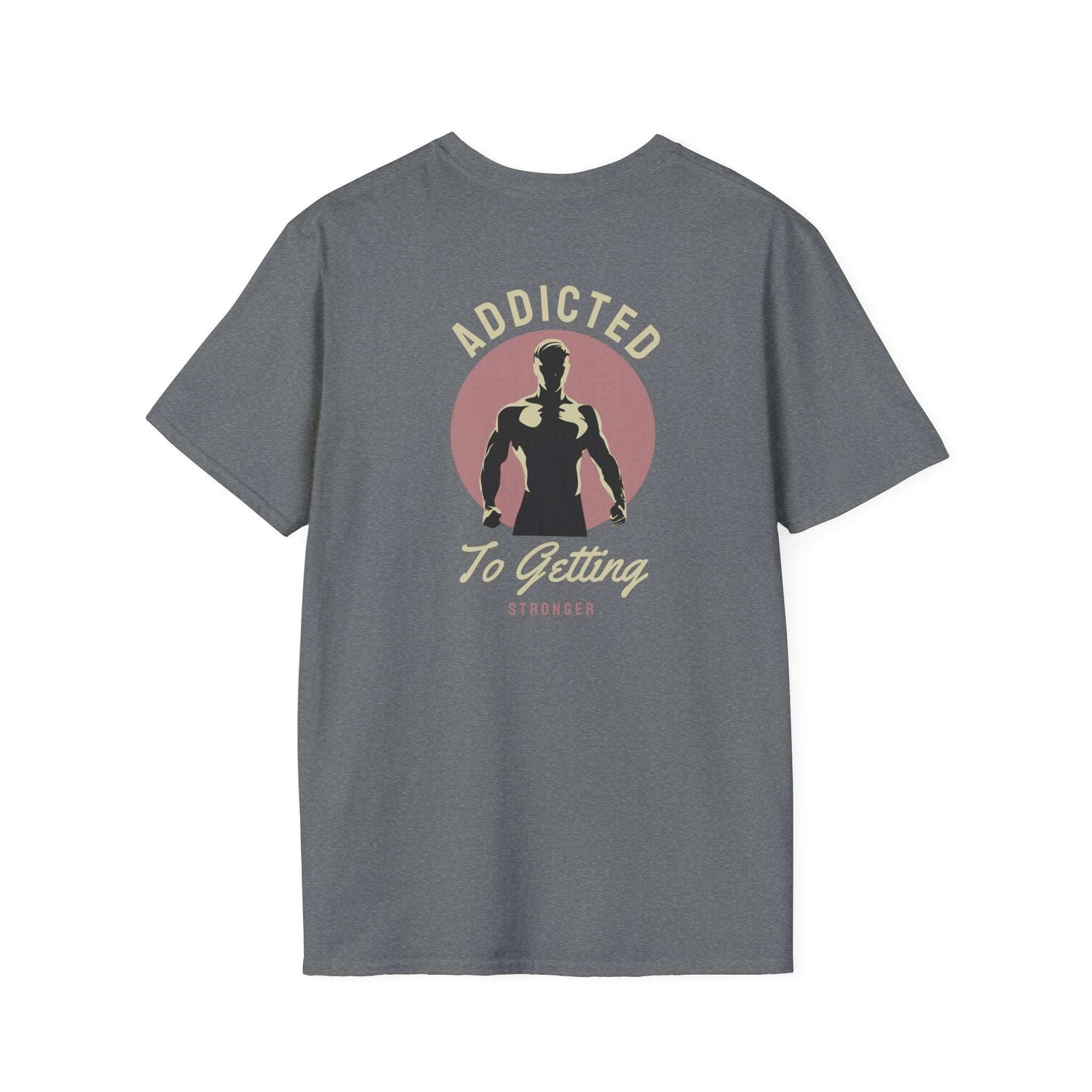 Addicted To Getting Stronger Fitness T-Shirt