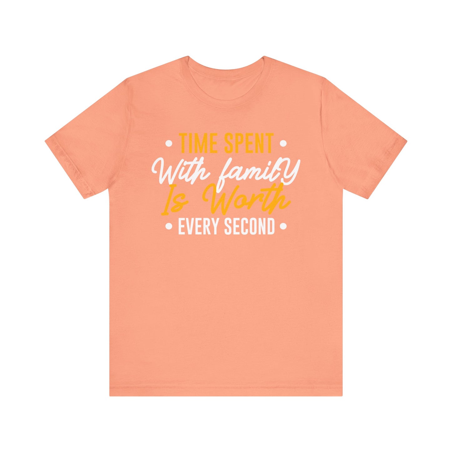Time Spent With Family Is Worth Every Second Family Tee