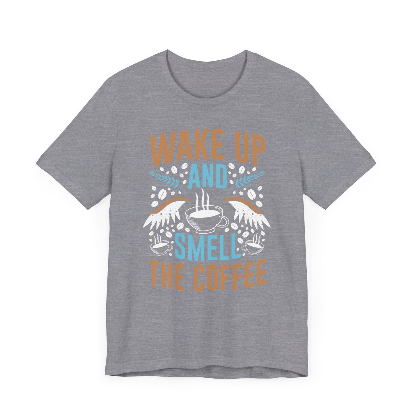 Wake up and Smell the Coffee - Coffee Tee