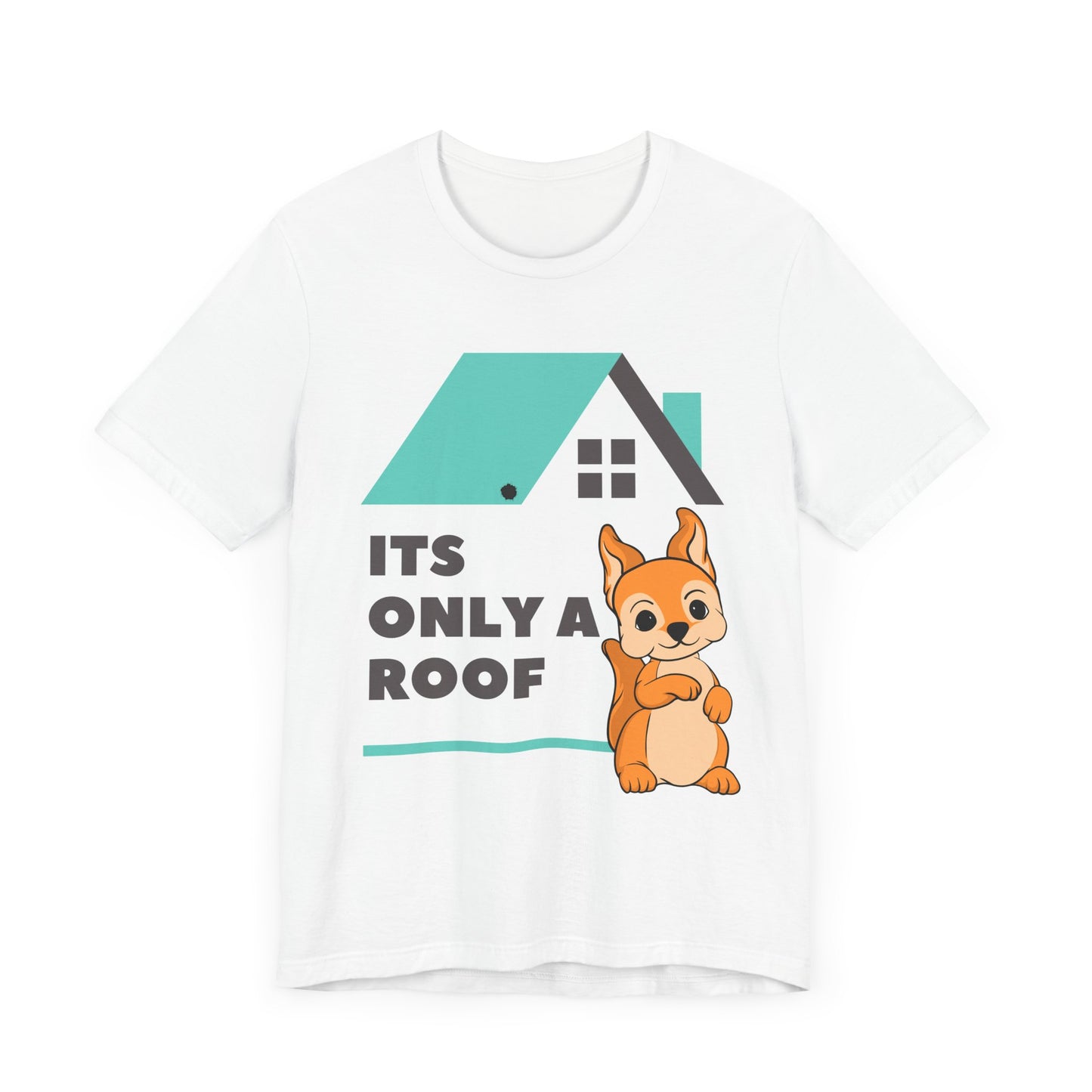 Funny Sarcastic Pets Tee - It's only a roof
