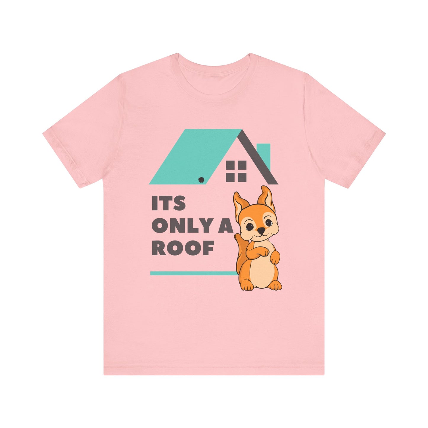 Funny Sarcastic Pets Tee - It's only a roof