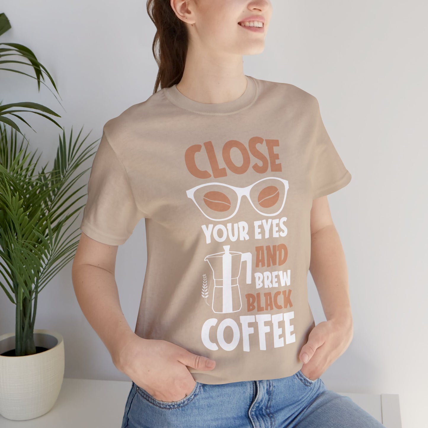 Close Your Eyes And Brew - Coffee Tee