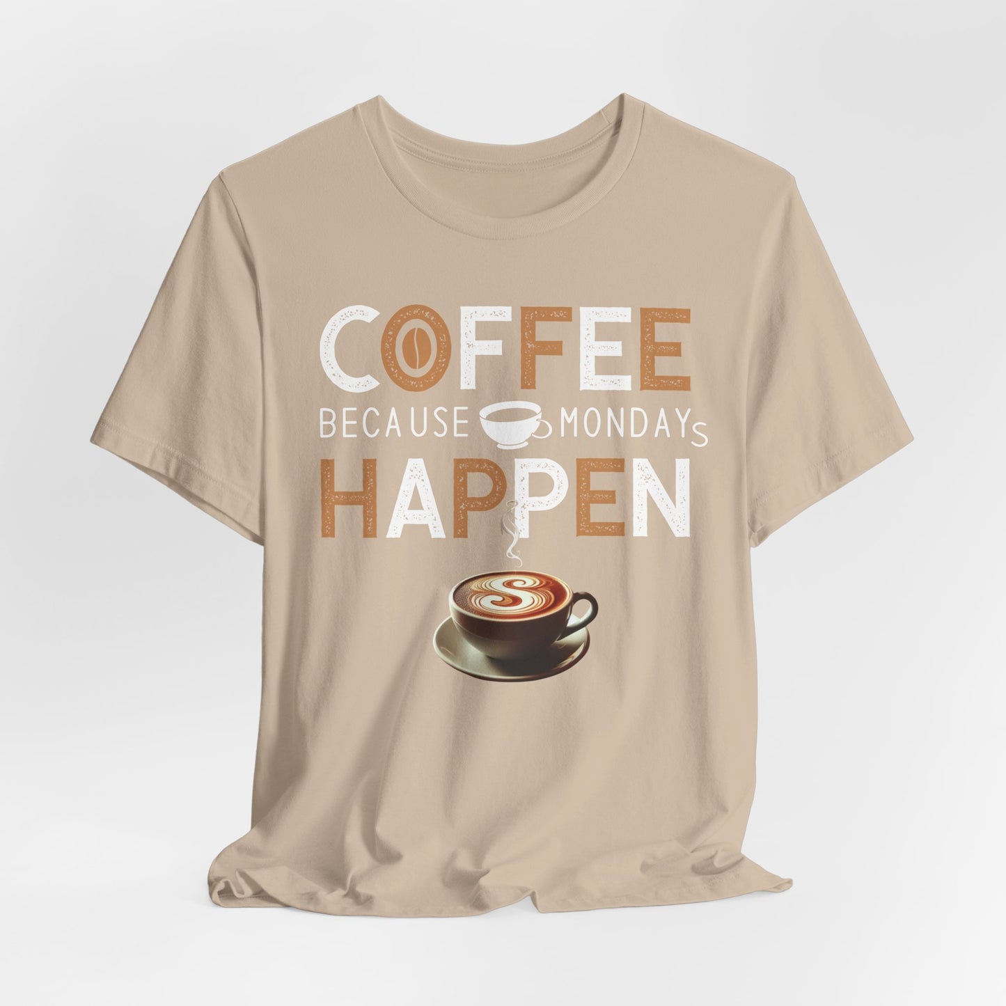 Coffee Because Monday Happens - Coffee Tee