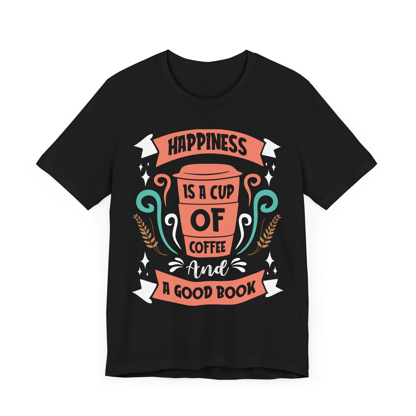 Happiness Is a Cup of Coffee - Coffee Tee