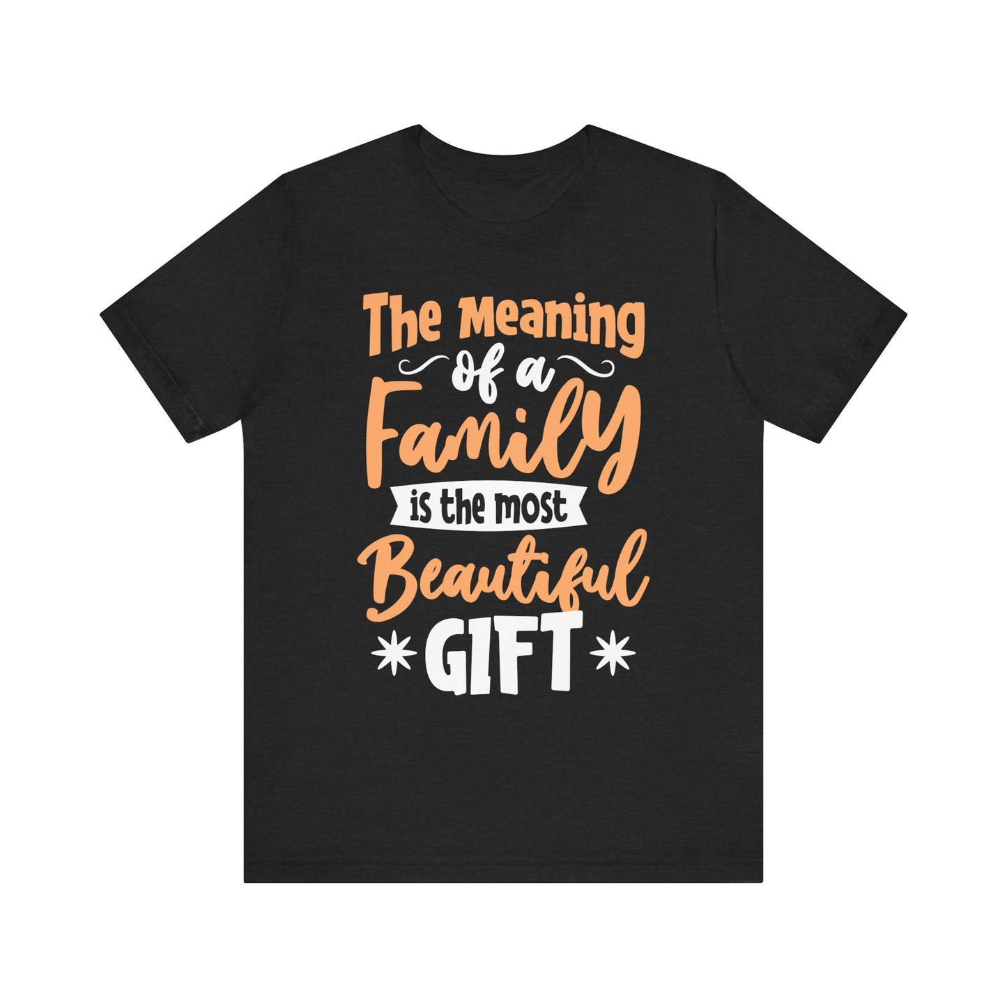 The Meaning of a Family Is The Most Beautiful Gift Family Tee