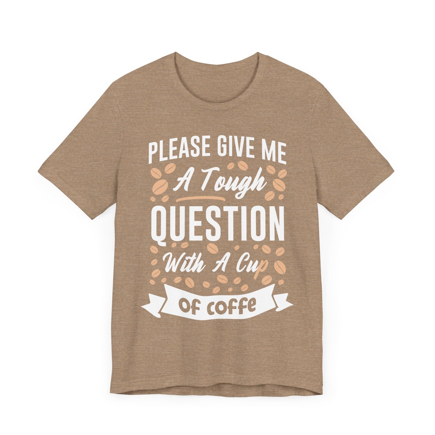 Please Give Me a Tough Question - CoffeeTee