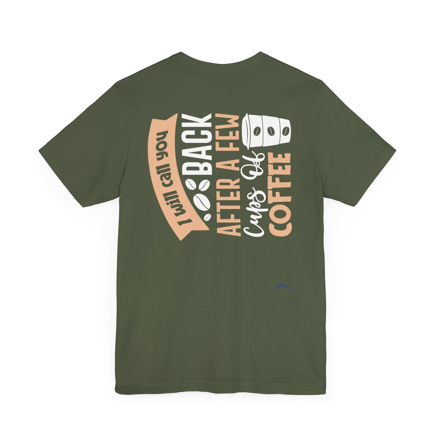 I Will Call You Back After a Few Cups - Coffee Tee