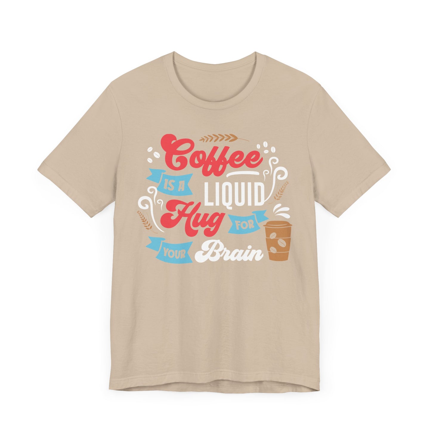 Coffee Is a Liquid Hug For Your Brain - Coffee Tee