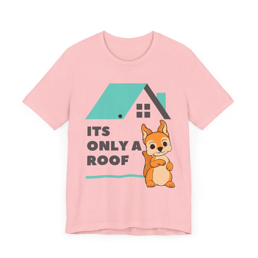 Funny Sarcastic Pets Tee - It's only a roof