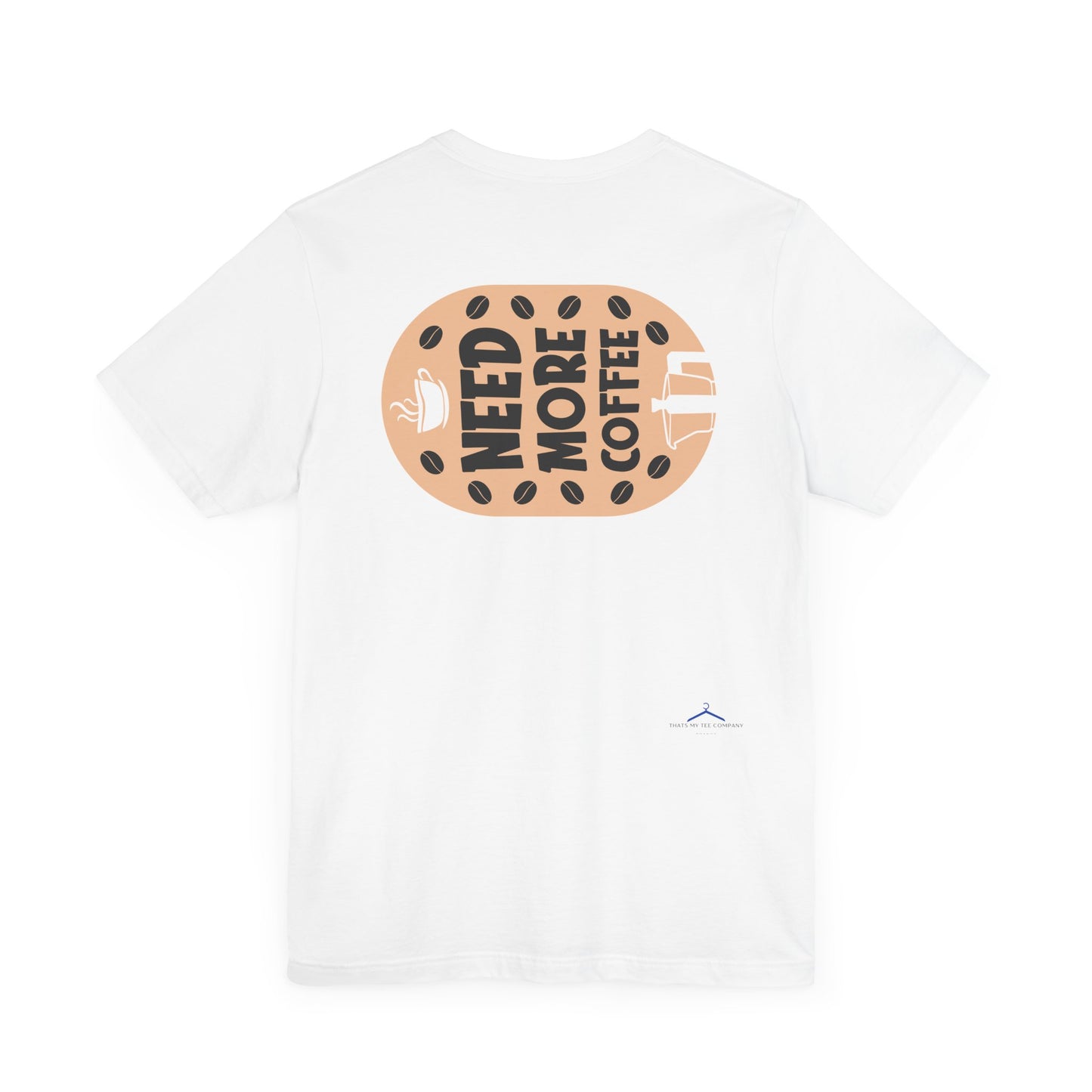 Need More - Coffee Tee